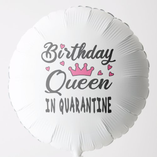 Birthday Queen in Quarantine Balloon