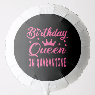 Birthday Queen in Quarantine Balloon