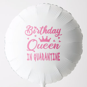 Birthday Queen in Quarantine Balloon