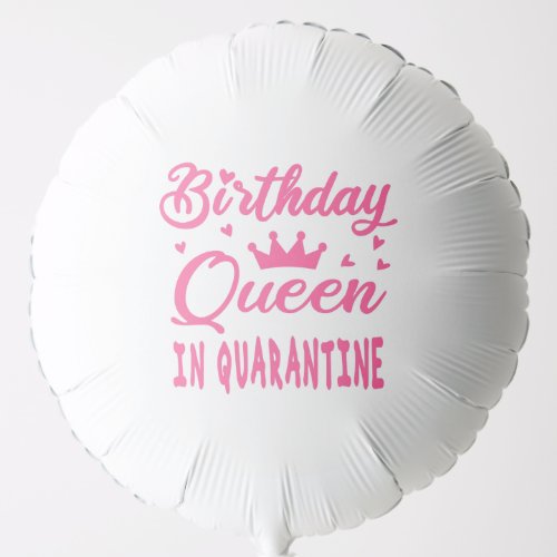 Birthday Queen in Quarantine Balloon