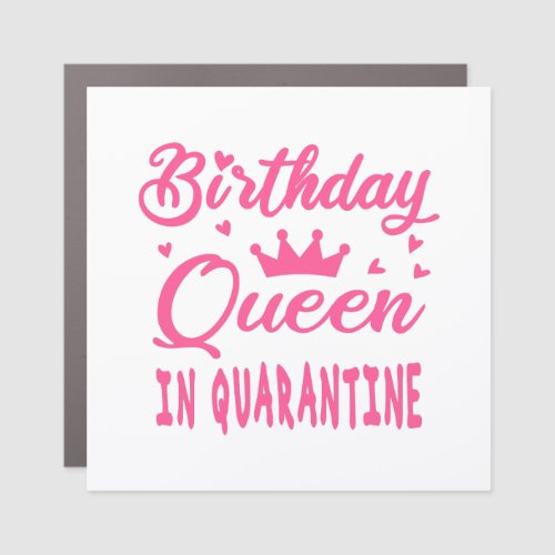 Birthday Queen in Quarantine Car Magnet