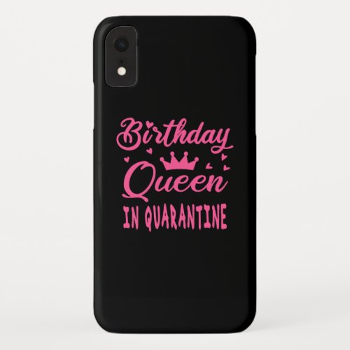 Birthday Queen in Quarantine iPhone XR Case