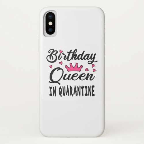 Birthday Queen in Quarantine iPhone XS Case