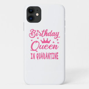Birthday Queen in Quarantine iPhone 11 Case