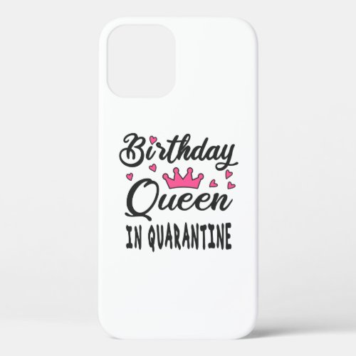 Birthday Queen in Quarantine iPhone 12 Case