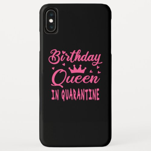 Birthday Queen in Quarantine iPhone XS Max Case