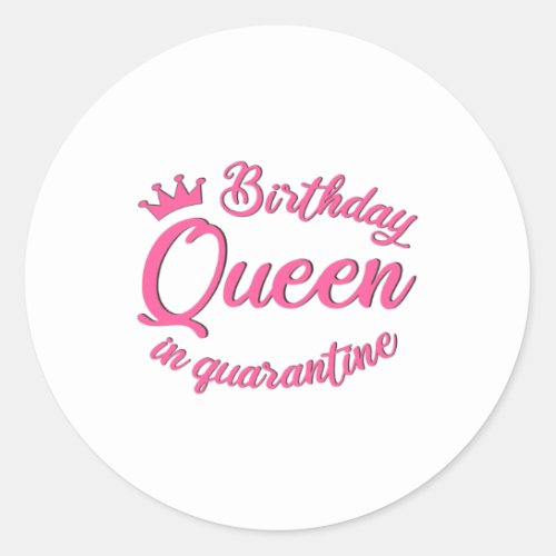 Birthday Queen in Quarantine Classic Round Sticker