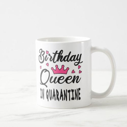 Birthday Queen in Quarantine Coffee Mug