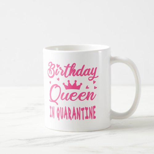 Birthday Queen in Quarantine Coffee Mug