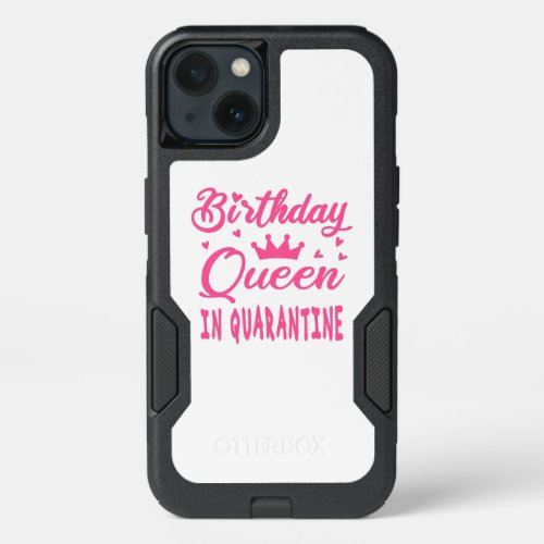 Birthday Queen in Quarantine iPhone 13 Case