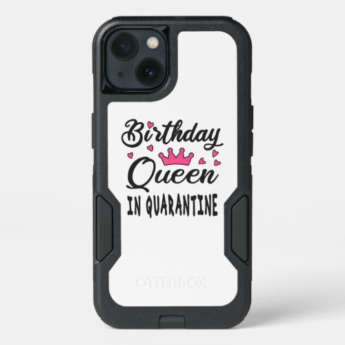 Birthday Queen in Quarantine iPhone 13 Case