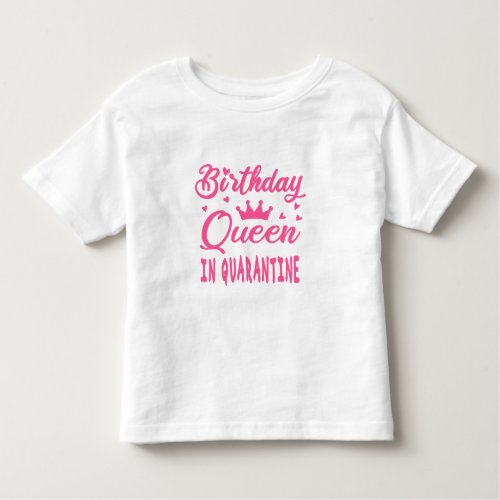 Birthday Queen in Quarantine Toddler T_shirt