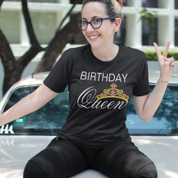 Birthday Queen T-shirt by HasCreations at Zazzle