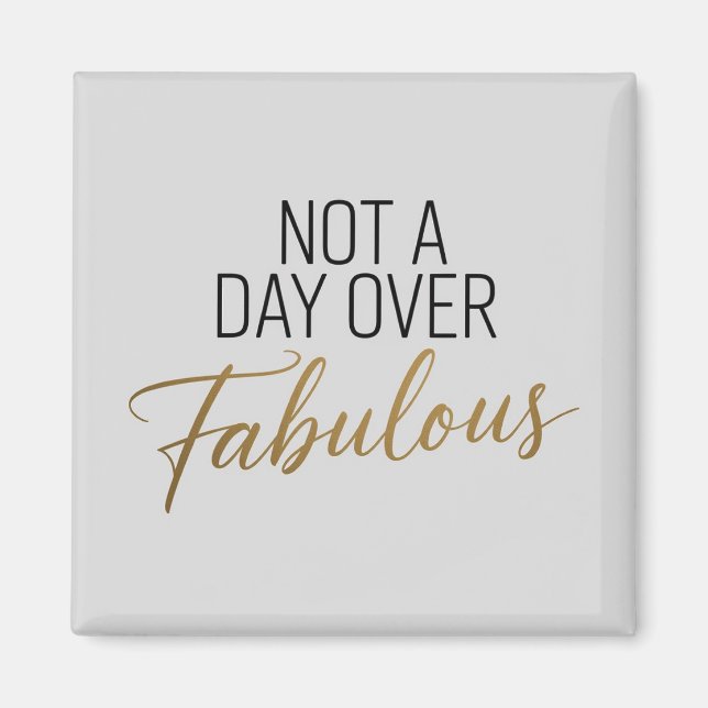 Birthday Quote: Not A Day Over Fabulous Gift Magnet (Front)