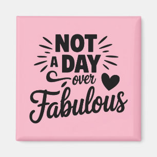Birthday Quote: Not A Day Over Fabulous Gift Magnet