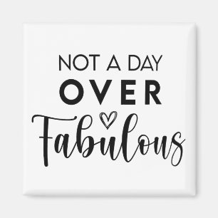 Birthday Quote: Not A Day Over Fabulous Gift Magnet