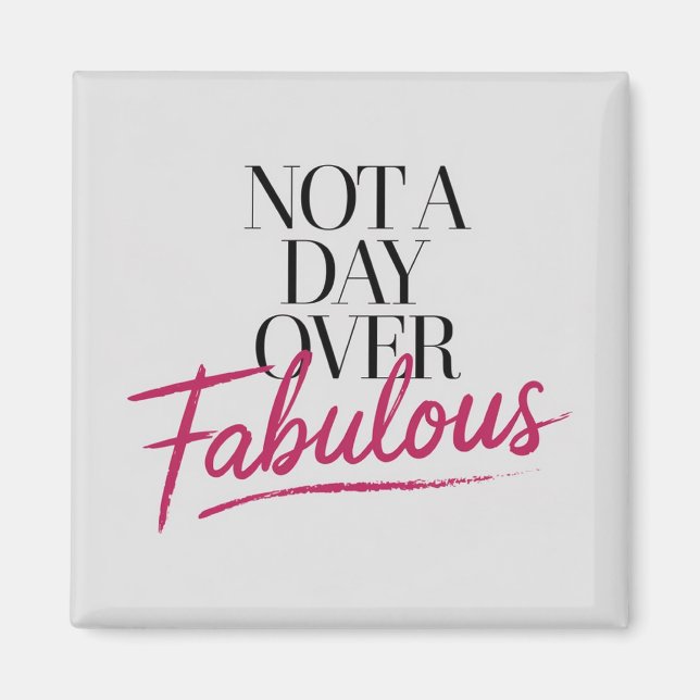 Birthday Quote: Not A Day Over Fabulous Gift Magnet (Front)