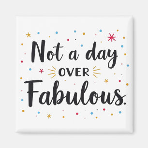 Birthday Quote: Not A Day Over Fabulous Gift Magnet