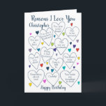 Birthday Reasons I Love You Personalized Card<br><div class="desc">A fabulous card to tell someone the reasons you love them on their birthday. Would make a special milestone birthday card.  Personalize with a name and change the reasons in the hearts to fit your beloved.</div>