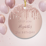 Birthday rose gold glitter pink friends ceramic ornament<br><div class="desc">An ornament for a girly and glamorous 21st birthday as a gift from her friends or parents. A rose gold, pink gradient background with faux rose gold glitter drips, paint dripping look. On front: Personalize and add a date, a name and age. The name is written in dark rose gold...</div>
