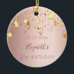 Birthday rose gold pink stars friends ceramic ornament<br><div class="desc">An ornament for a girly and glamorous 21st birthday as a gift from her friends or parents. A rose gold, pink gradient background with faux gold dripping stars. On front: Personalize and add a date, a name and age. The name is written in dark rose gold with a modern hand...</div>