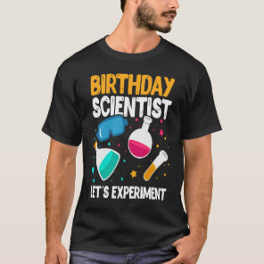 Birthday Scientist Let's Experiment Science B Day T-Shirt
