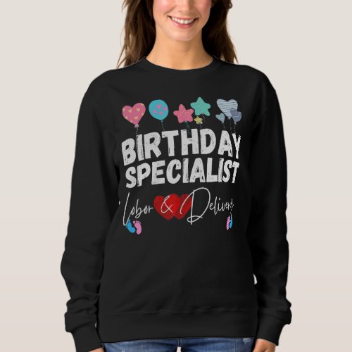 Birthday Specialist Funny Labor  Delivery Nurse a Sweatshirt