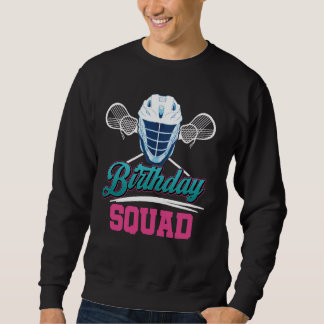 Birthday Squad Lacrosse Lax Helmet Sticks Lacrosse Sweatshirt
