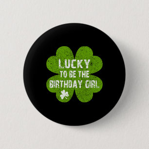 Birthday St Patrick's Day Lucky To Be The Birthday Button