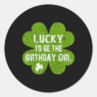 Birthday St Patrick's Day Lucky To Be The Birthday Classic Round Sticker