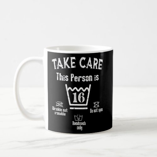 Birthday Take Care Instruction this person is 16  Coffee Mug