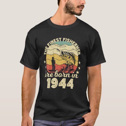 Birthday The Finest Fisherman Are Born In 1944 T_Shirt