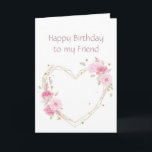 Birthday to my Friend Pink Flower Heart Card<br><div class="desc">Sister Birthday to my Friend  with watercolor pink garden flowers with a heart</div>