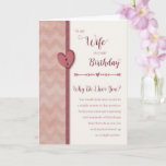 Birthday to Wife- Why Do I Love You? Card<br><div class="desc">Let your wife know how much you love her and why with this romantic "Why Do I Love You" birthday card. Front of card features a faux ribbon and button heart and chevron design.</div>