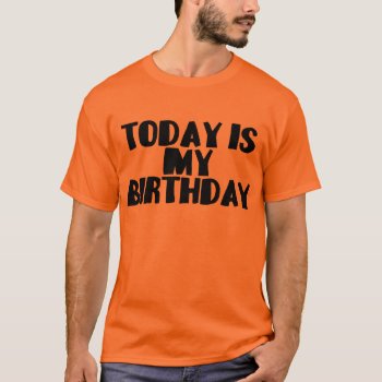 Birthday Today Tee Shirt by goldnsun at Zazzle