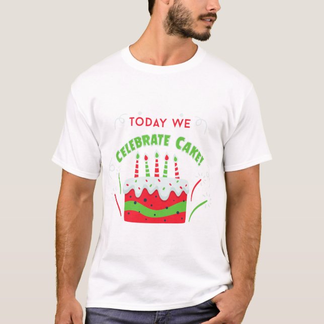birthday today we celebrate cake T-Shirt (Front)