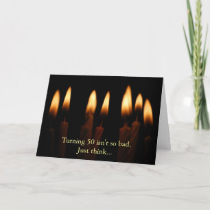 Birthday-Turning 50 isn't so bad.Just think... Card