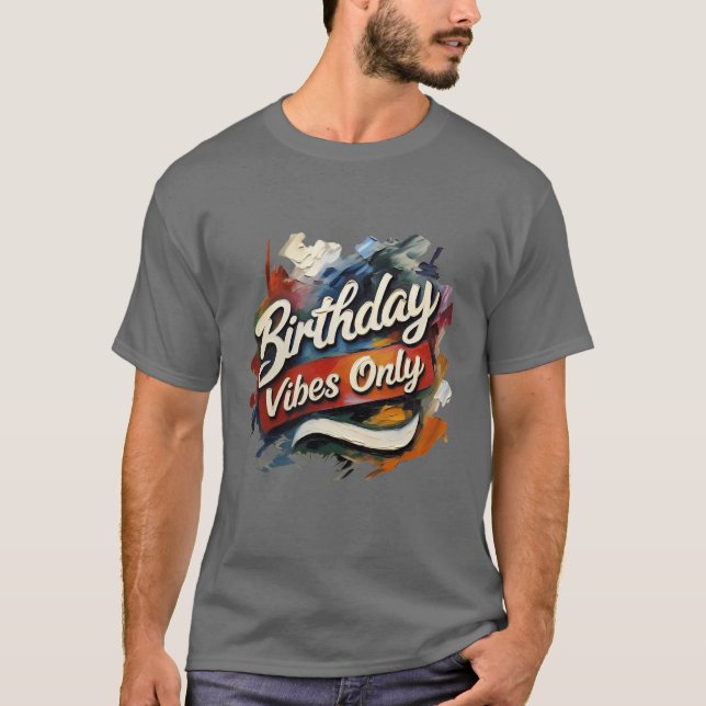 Birthday Vibes Only Painted Swirls T-Shirt (Front)