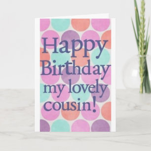 BIRTHDAY WISHES FOR MY **LOVELY COUSIN** CARD