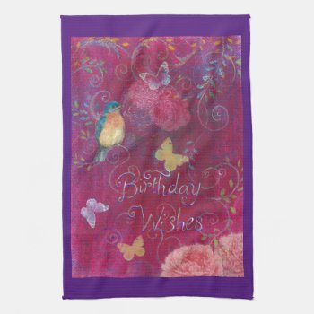 Birthday Wishes With Flowers Birds Butterfly Kitchen Towel by paintedcottage at Zazzle