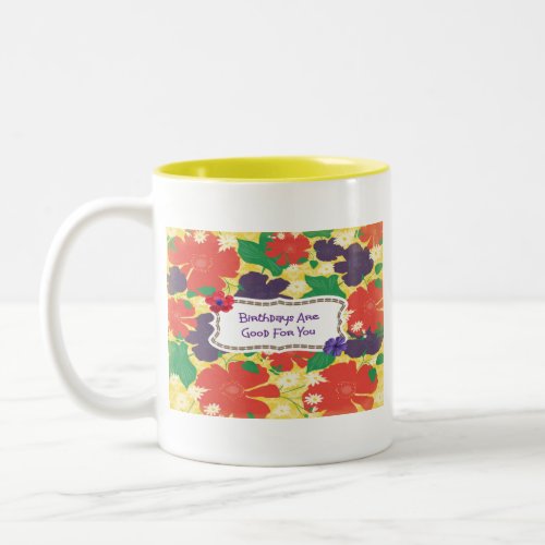 Birthdays Are Good For You Flowery Gift Mug