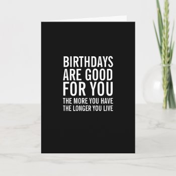 Birthdays Are Good For You Funny Birthday Card by quipology at Zazzle