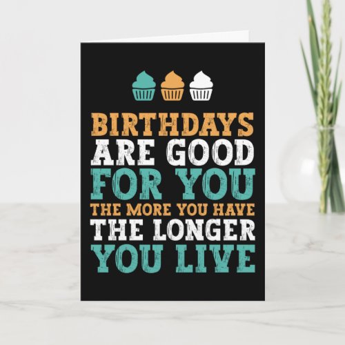 Birthdays Are Good For You Funny Birthday