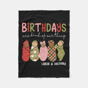 Birthdays Are Kind Of Our Thing Labor Delivery Chr Fleece Blanket