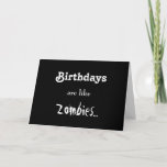 Birthdays Are Like Zombies... Card<br><div class="desc">I've given my best selling card a makeover,  so now you have two to pick from.  I personally like this new dark version better.  More... zombie-ish.)</div>