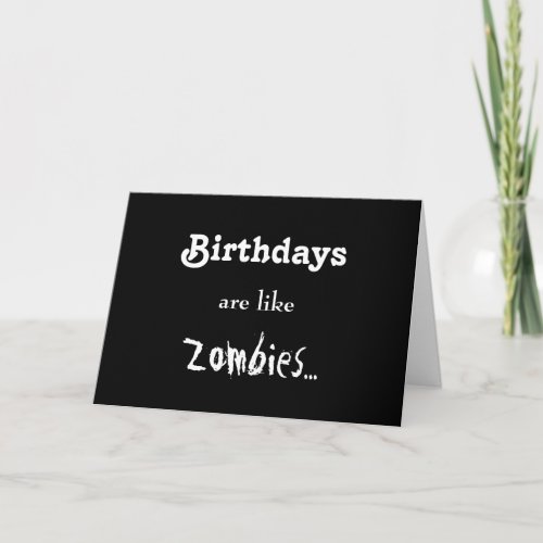 Birthdays Are Like Zombies Card