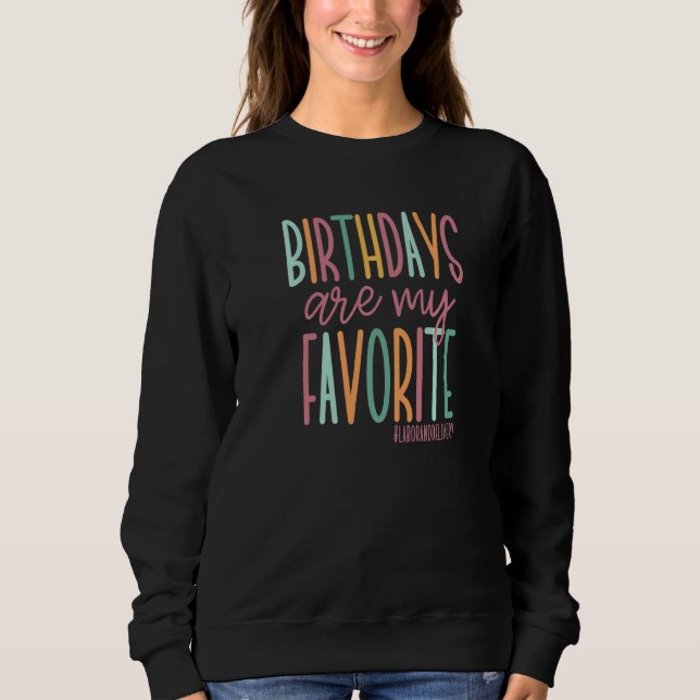Birthdays Are My Favorite Labor and Delivery Nurse Sweatshirt (Front)