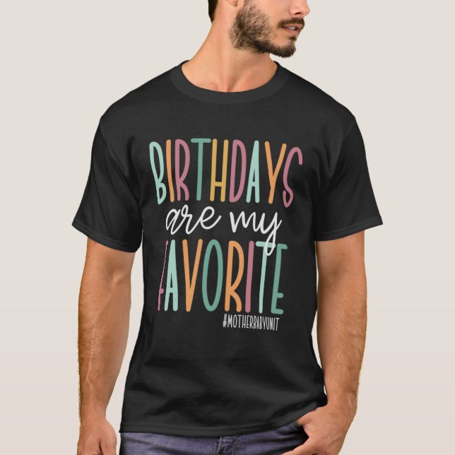 Birthdays Are My Favorite Mother Baby Unit T-Shirt (Front)