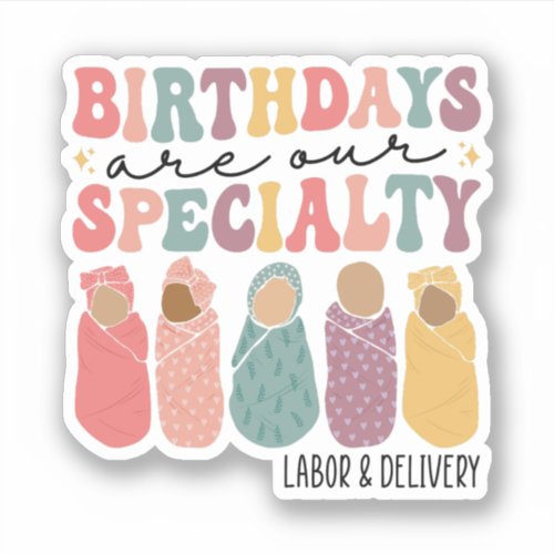 Birthdays are our specialty Funny L and D Nurse Sticker