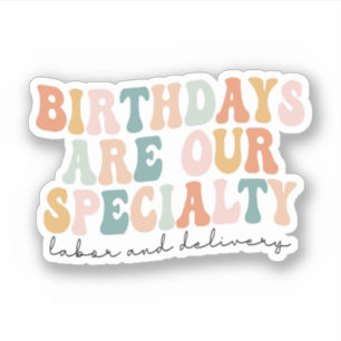 Birthdays Are Our Specialty, L and D Nurse Gift Sticker